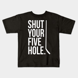 Shut Your Five Hole Hockey Player Fan Goalie Joke Kids T-Shirt